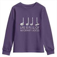 Life Is Full Of Important Choices Golf Club Youth Sweatshirt Driver Iron Wedge Putter Selection Funny Avid Golfers