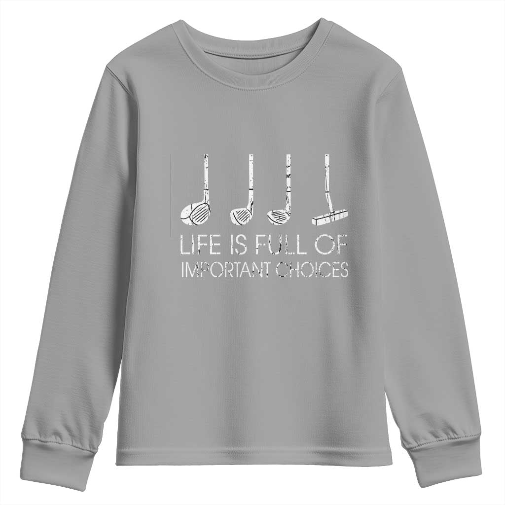 Life Is Full Of Important Choices Golf Club Youth Sweatshirt Driver Iron Wedge Putter Selection Funny Avid Golfers