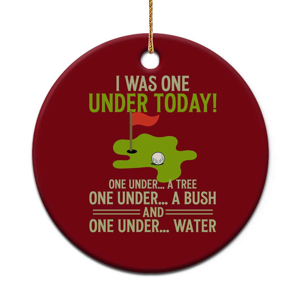 I Was One Under Today Funny Golf Humor Ceramic Ornament Sarcastic Golfer Joke Gift for Amateur Golfing Enthusiasts n Dads