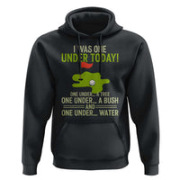 I Was One Under Today Funny Golf Humor Hoodie Sarcastic Golfer Joke Gift for Amateur Golfing Enthusiasts n Dads