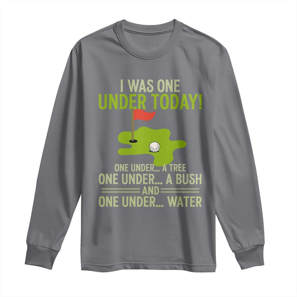 I Was One Under Today Funny Golf Humor Long Sleeve Shirt Sarcastic Golfer Joke Gift for Amateur Golfing Enthusiasts n Dads