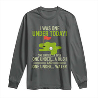 I Was One Under Today Funny Golf Humor Long Sleeve Shirt Sarcastic Golfer Joke Gift for Amateur Golfing Enthusiasts n Dads