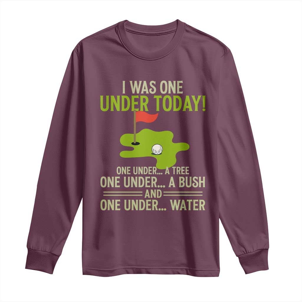 I Was One Under Today Funny Golf Humor Long Sleeve Shirt Sarcastic Golfer Joke Gift for Amateur Golfing Enthusiasts n Dads