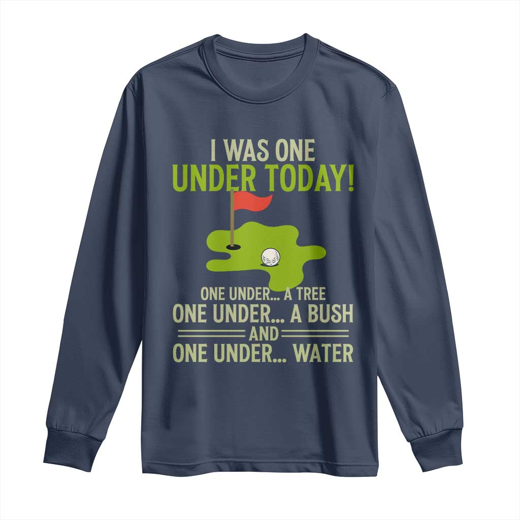 I Was One Under Today Funny Golf Humor Long Sleeve Shirt Sarcastic Golfer Joke Gift for Amateur Golfing Enthusiasts n Dads
