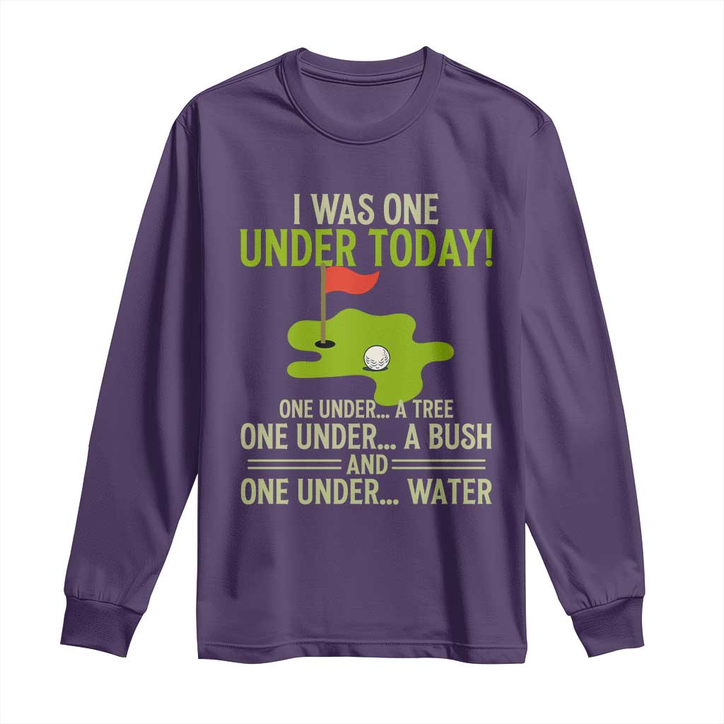 I Was One Under Today Funny Golf Humor Long Sleeve Shirt Sarcastic Golfer Joke Gift for Amateur Golfing Enthusiasts n Dads