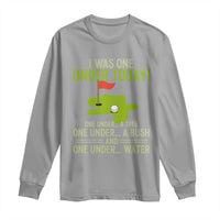 I Was One Under Today Funny Golf Humor Long Sleeve Shirt Sarcastic Golfer Joke Gift for Amateur Golfing Enthusiasts n Dads