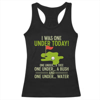 I Was One Under Today Funny Golf Humor Racerback Tank Top Sarcastic Golfer Joke Gift for Amateur Golfing Enthusiasts n Dads