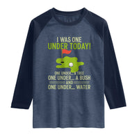 I Was One Under Today Funny Golf Humor Raglan Shirt Sarcastic Golfer Joke Gift for Amateur Golfing Enthusiasts n Dads