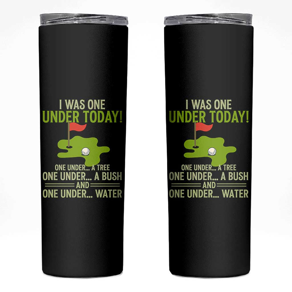 I Was One Under Today Funny Golf Humor Skinny Tumbler Sarcastic Golfer Joke Gift for Amateur Golfing Enthusiasts n Dads