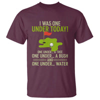 I Was One Under Today Funny Golf Humor T Shirt Sarcastic Golfer Joke Gift for Amateur Golfing Enthusiasts n Dads