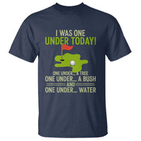 I Was One Under Today Funny Golf Humor T Shirt Sarcastic Golfer Joke Gift for Amateur Golfing Enthusiasts n Dads