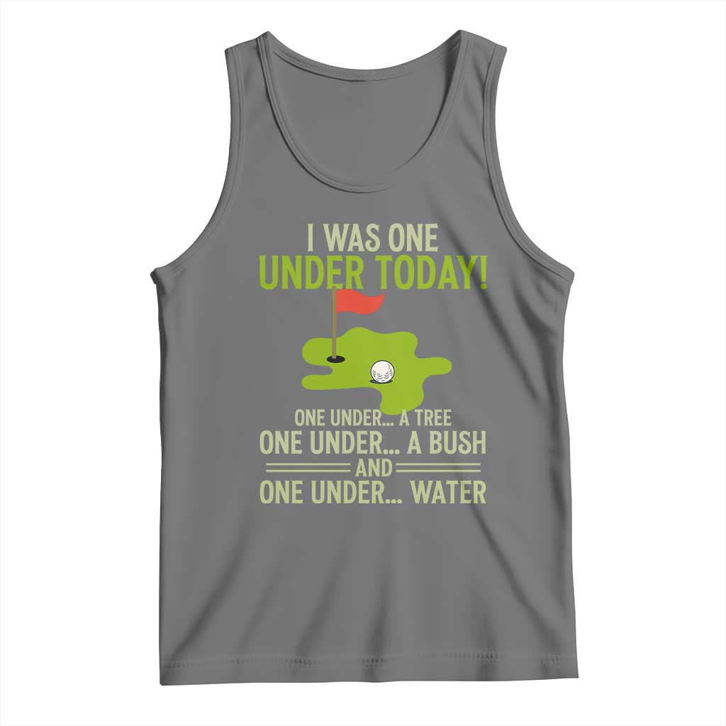 I Was One Under Today Funny Golf Humor Tank Top Sarcastic Golfer Joke Gift for Amateur Golfing Enthusiasts n Dads