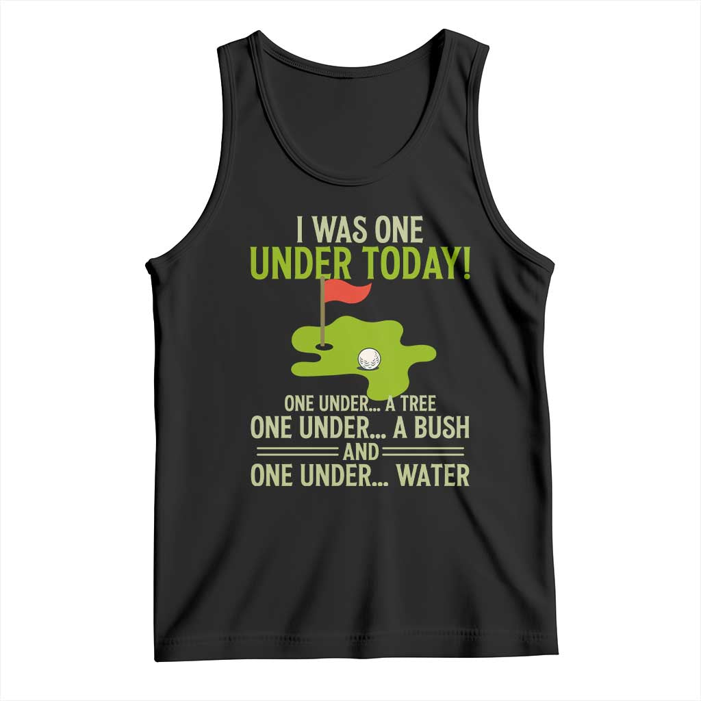 I Was One Under Today Funny Golf Humor Tank Top Sarcastic Golfer Joke Gift for Amateur Golfing Enthusiasts n Dads