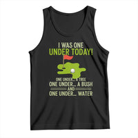 I Was One Under Today Funny Golf Humor Tank Top Sarcastic Golfer Joke Gift for Amateur Golfing Enthusiasts n Dads