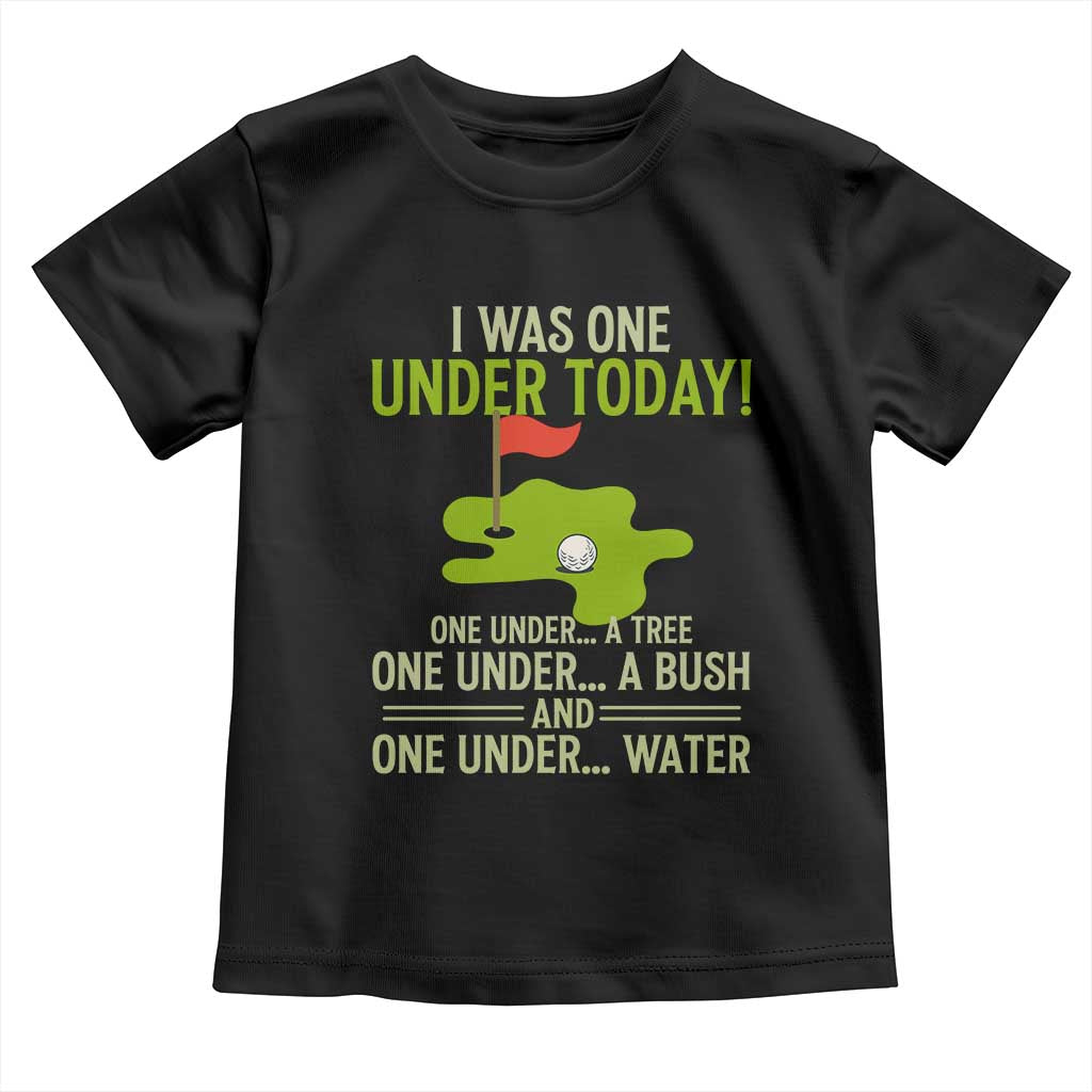 I Was One Under Today Funny Golf Humor Toddler T Shirt Sarcastic Golfer Joke Gift for Amateur Golfing Enthusiasts n Dads