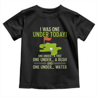 I Was One Under Today Funny Golf Humor Toddler T Shirt Sarcastic Golfer Joke Gift for Amateur Golfing Enthusiasts n Dads