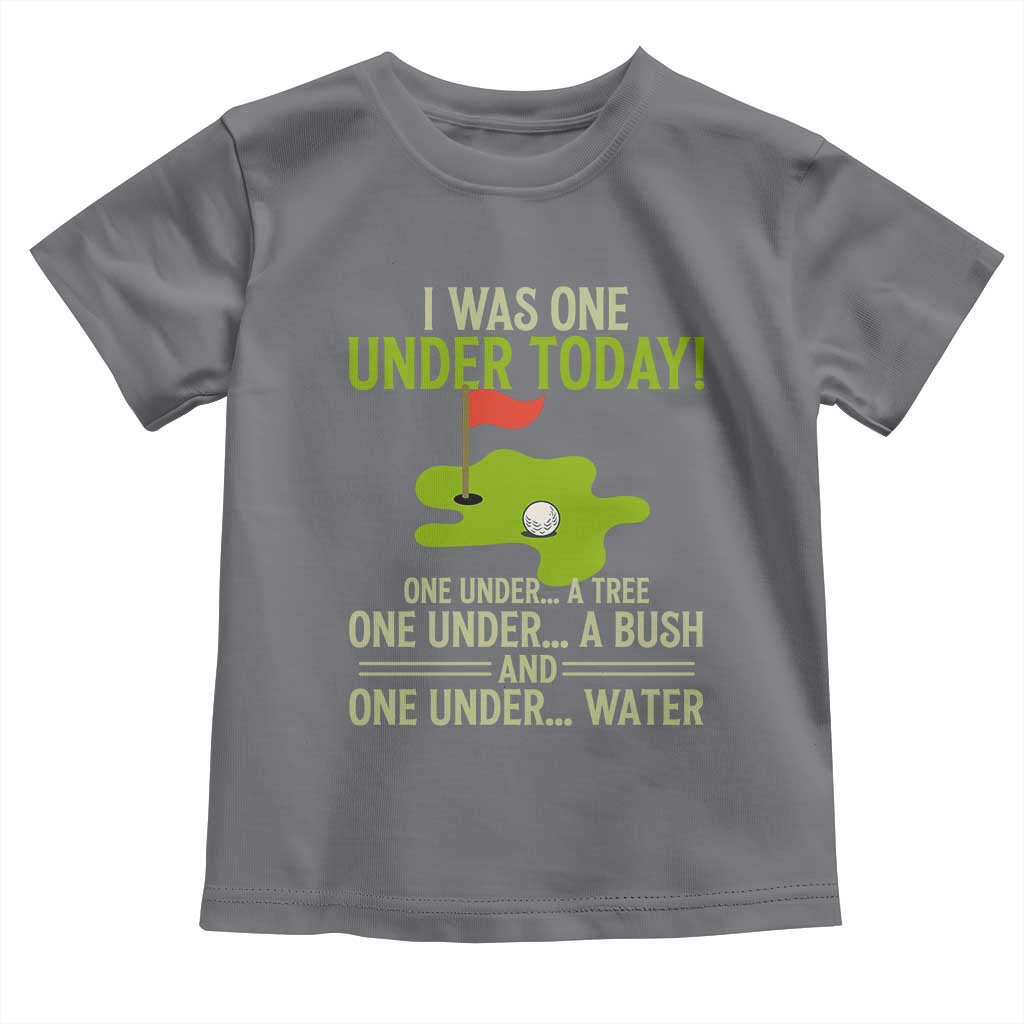 I Was One Under Today Funny Golf Humor Toddler T Shirt Sarcastic Golfer Joke Gift for Amateur Golfing Enthusiasts n Dads