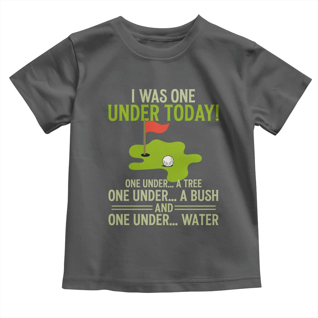 I Was One Under Today Funny Golf Humor Toddler T Shirt Sarcastic Golfer Joke Gift for Amateur Golfing Enthusiasts n Dads