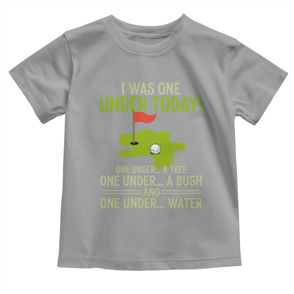 I Was One Under Today Funny Golf Humor Toddler T Shirt Sarcastic Golfer Joke Gift for Amateur Golfing Enthusiasts n Dads
