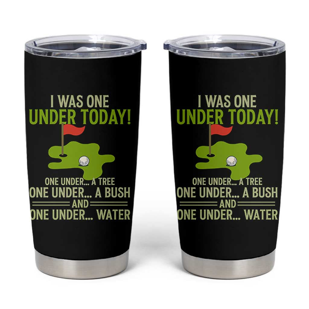 I Was One Under Today Funny Golf Humor Tumbler Cup Sarcastic Golfer Joke Gift for Amateur Golfing Enthusiasts n Dads