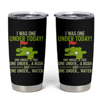 I Was One Under Today Funny Golf Humor Tumbler Cup Sarcastic Golfer Joke Gift for Amateur Golfing Enthusiasts n Dads
