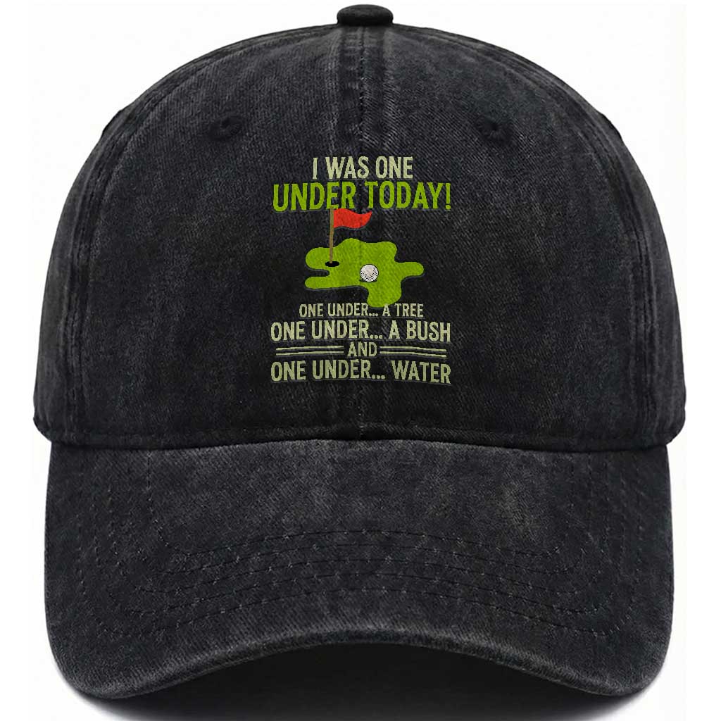 I Was One Under Today Funny Golf Humor Washed Cotton Baseball Cap Sarcastic Golfer Joke Gift for Amateur Golfing Enthusiasts n Dads