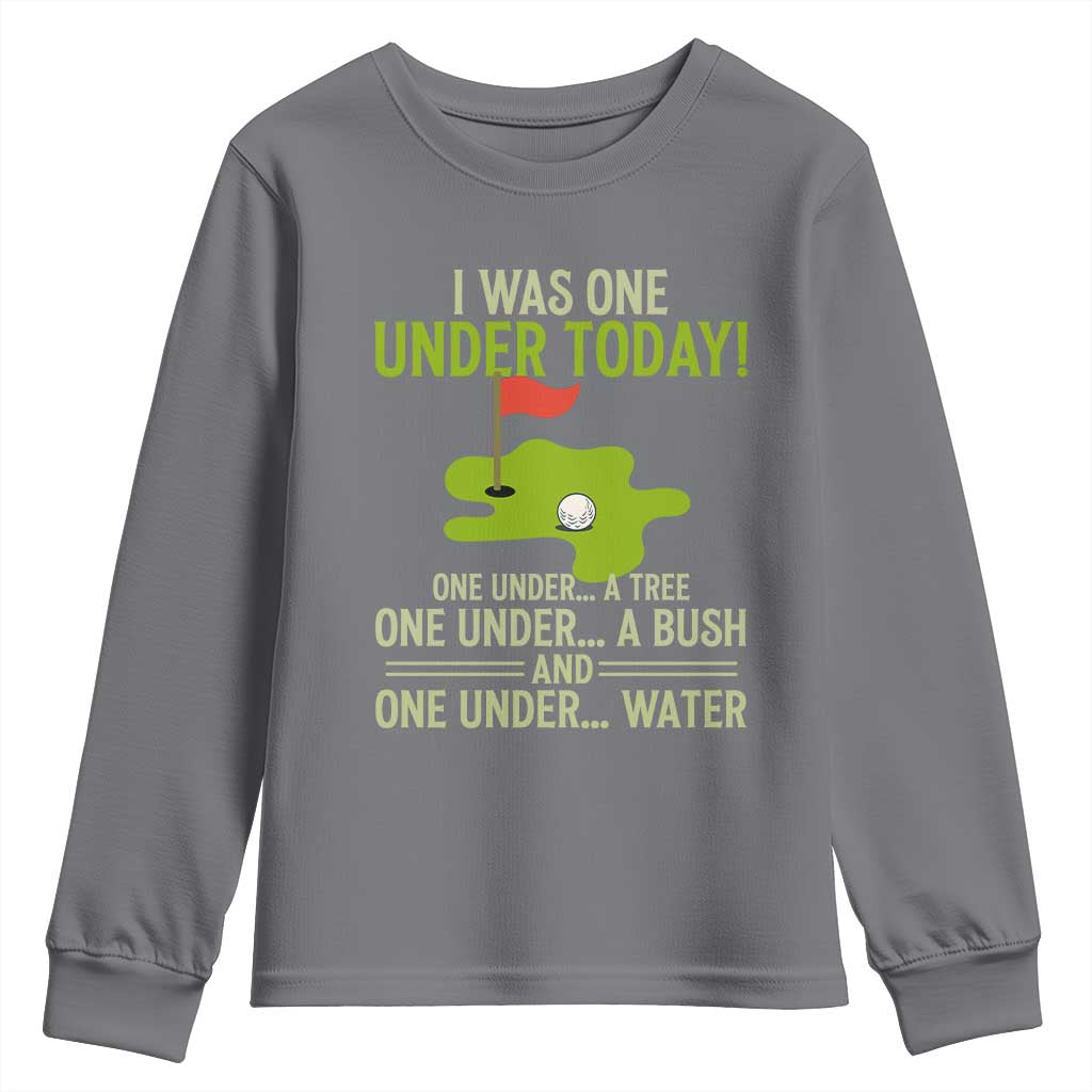 I Was One Under Today Funny Golf Humor Youth Sweatshirt Sarcastic Golfer Joke Gift for Amateur Golfing Enthusiasts n Dads