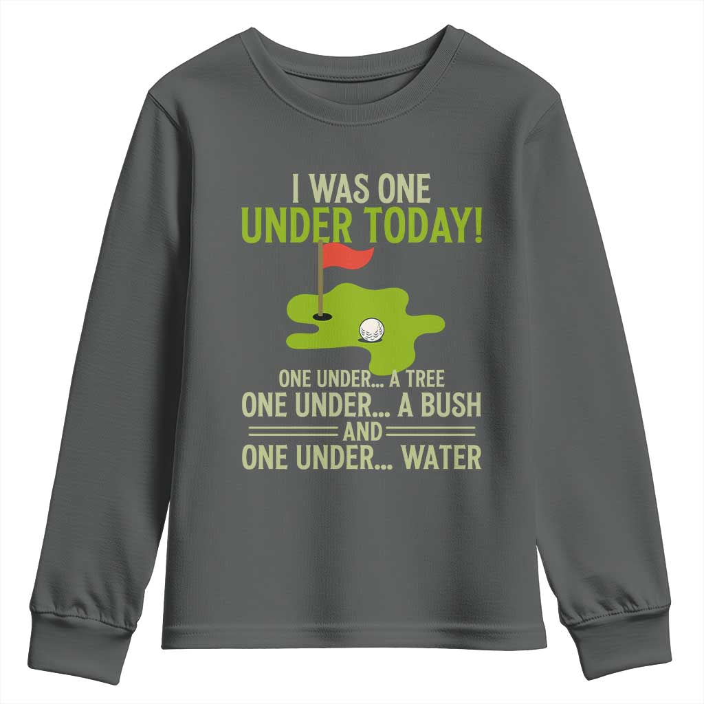 I Was One Under Today Funny Golf Humor Youth Sweatshirt Sarcastic Golfer Joke Gift for Amateur Golfing Enthusiasts n Dads