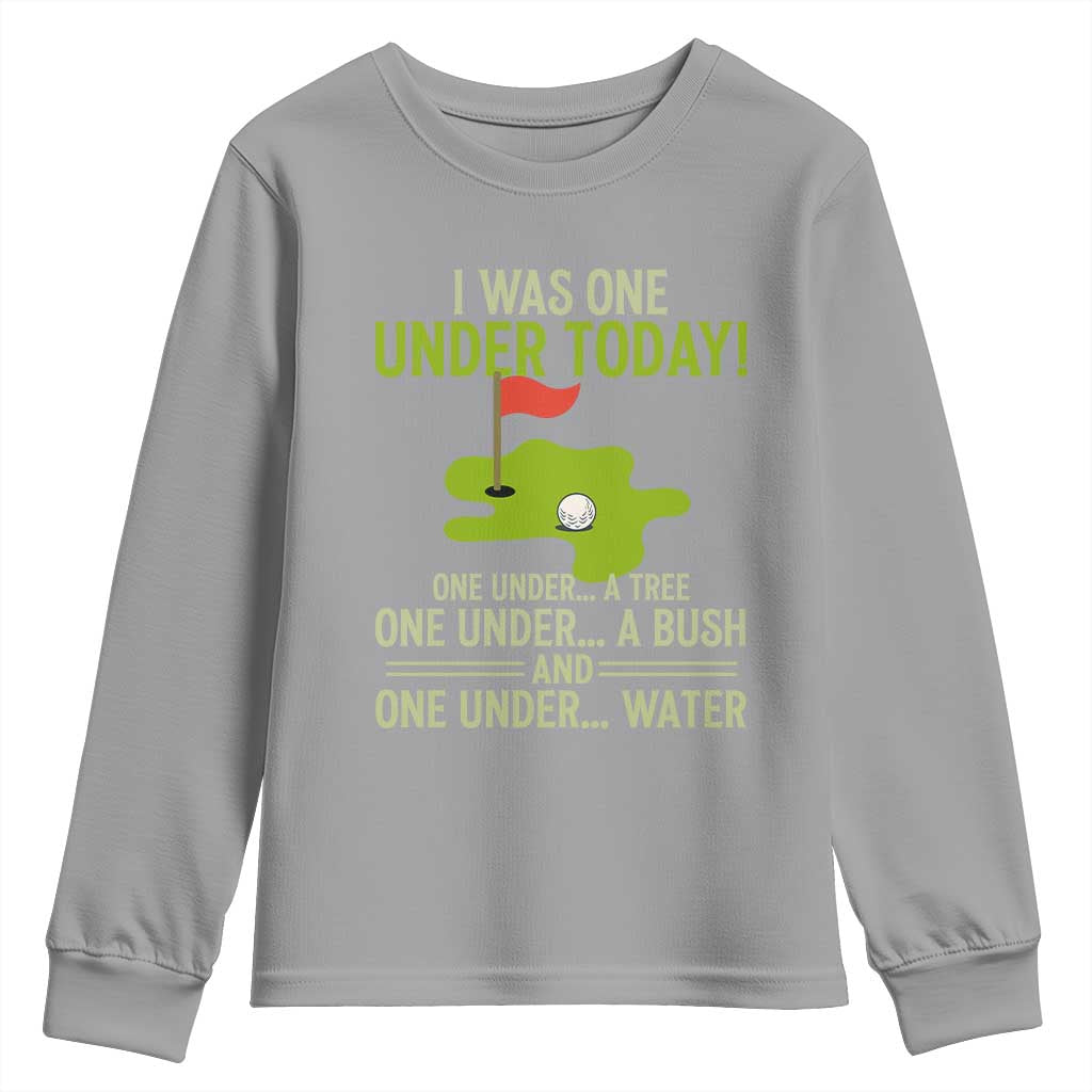 I Was One Under Today Funny Golf Humor Youth Sweatshirt Sarcastic Golfer Joke Gift for Amateur Golfing Enthusiasts n Dads