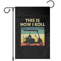 This Is How I Roll Golf Cart Retro 70s 80s Garden Flag Vintage Golfing Lover Golfer Country Club Lifestyle