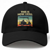 This Is How I Roll Golf Cart Retro 70s 80s Baseball Cap Vintage Golfing Lover Golfer Country Club Lifestyle