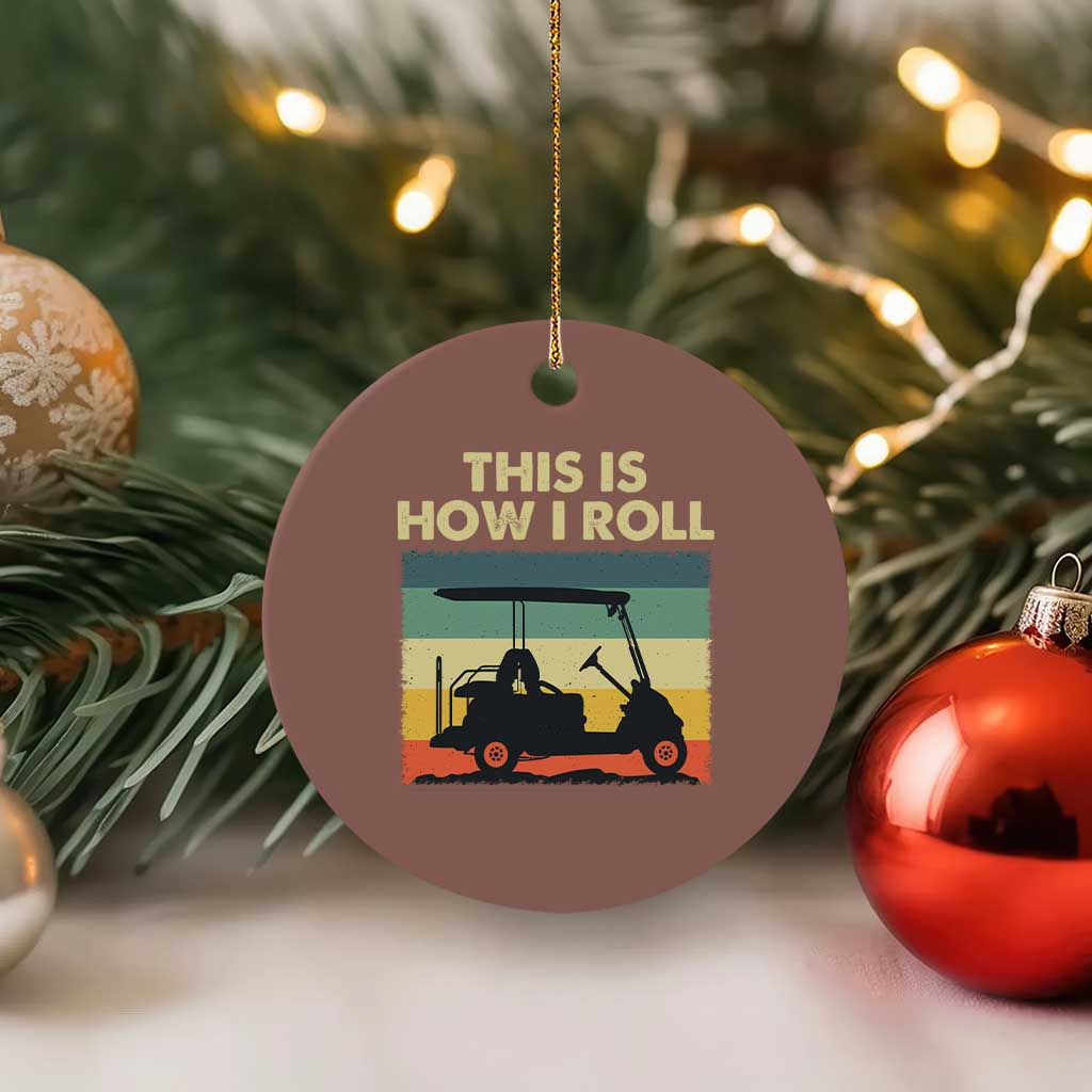 This Is How I Roll Golf Cart Retro 70s 80s Ceramic Ornament Vintage Golfing Lover Golfer Country Club Lifestyle