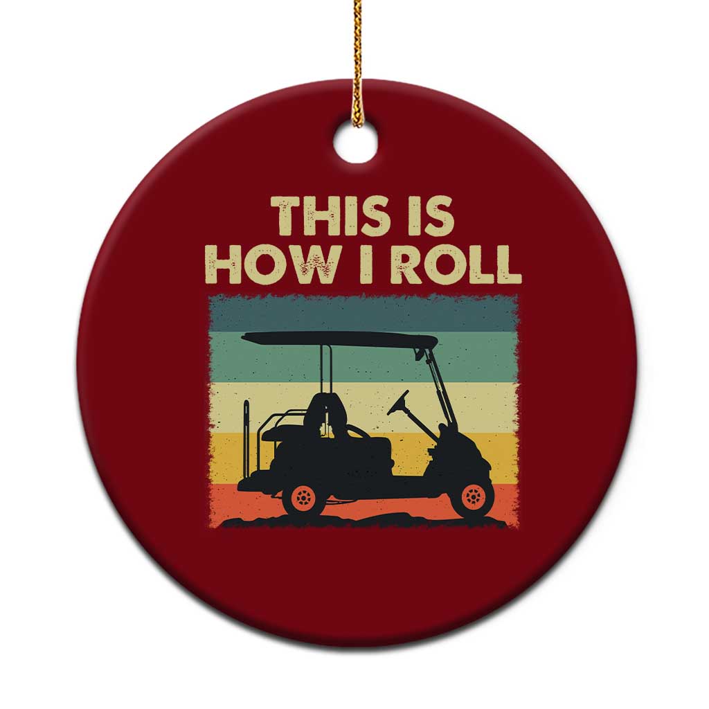 This Is How I Roll Golf Cart Retro 70s 80s Ceramic Ornament Vintage Golfing Lover Golfer Country Club Lifestyle