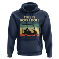 This Is How I Roll Golf Cart Retro 70s 80s Hoodie Vintage Golfing Lover Golfer Country Club Lifestyle