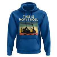 This Is How I Roll Golf Cart Retro 70s 80s Hoodie Vintage Golfing Lover Golfer Country Club Lifestyle