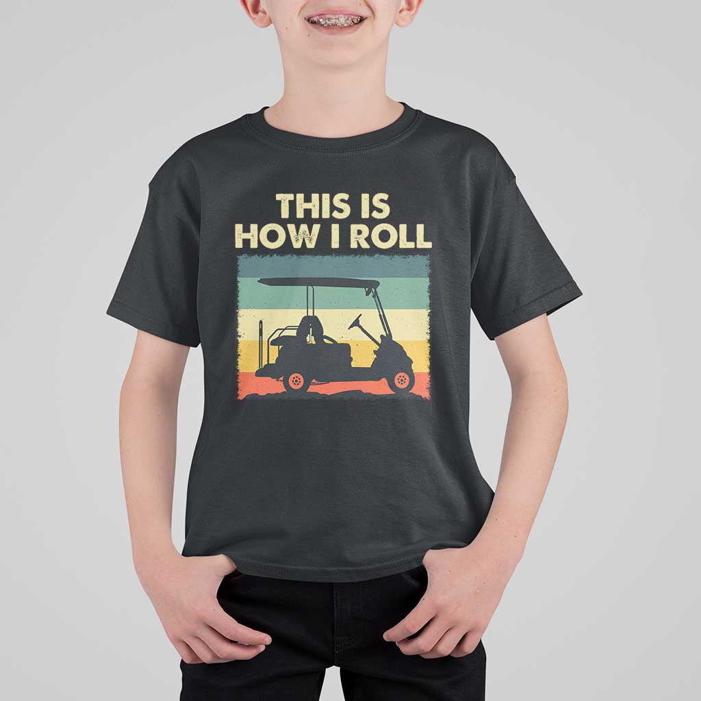 This Is How I Roll Golf Cart Retro 70s 80s T Shirt For Kid Vintage Golfing Lover Golfer Country Club Lifestyle