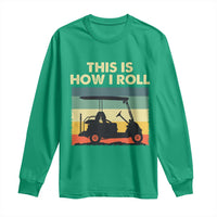 This Is How I Roll Golf Cart Retro 70s 80s Long Sleeve Shirt Vintage Golfing Lover Golfer Country Club Lifestyle