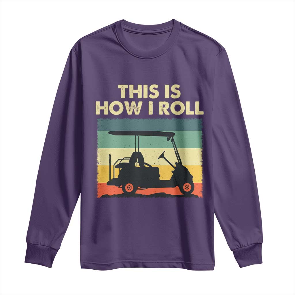 This Is How I Roll Golf Cart Retro 70s 80s Long Sleeve Shirt Vintage Golfing Lover Golfer Country Club Lifestyle