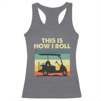 This Is How I Roll Golf Cart Retro 70s 80s Racerback Tank Top Vintage Golfing Lover Golfer Country Club Lifestyle