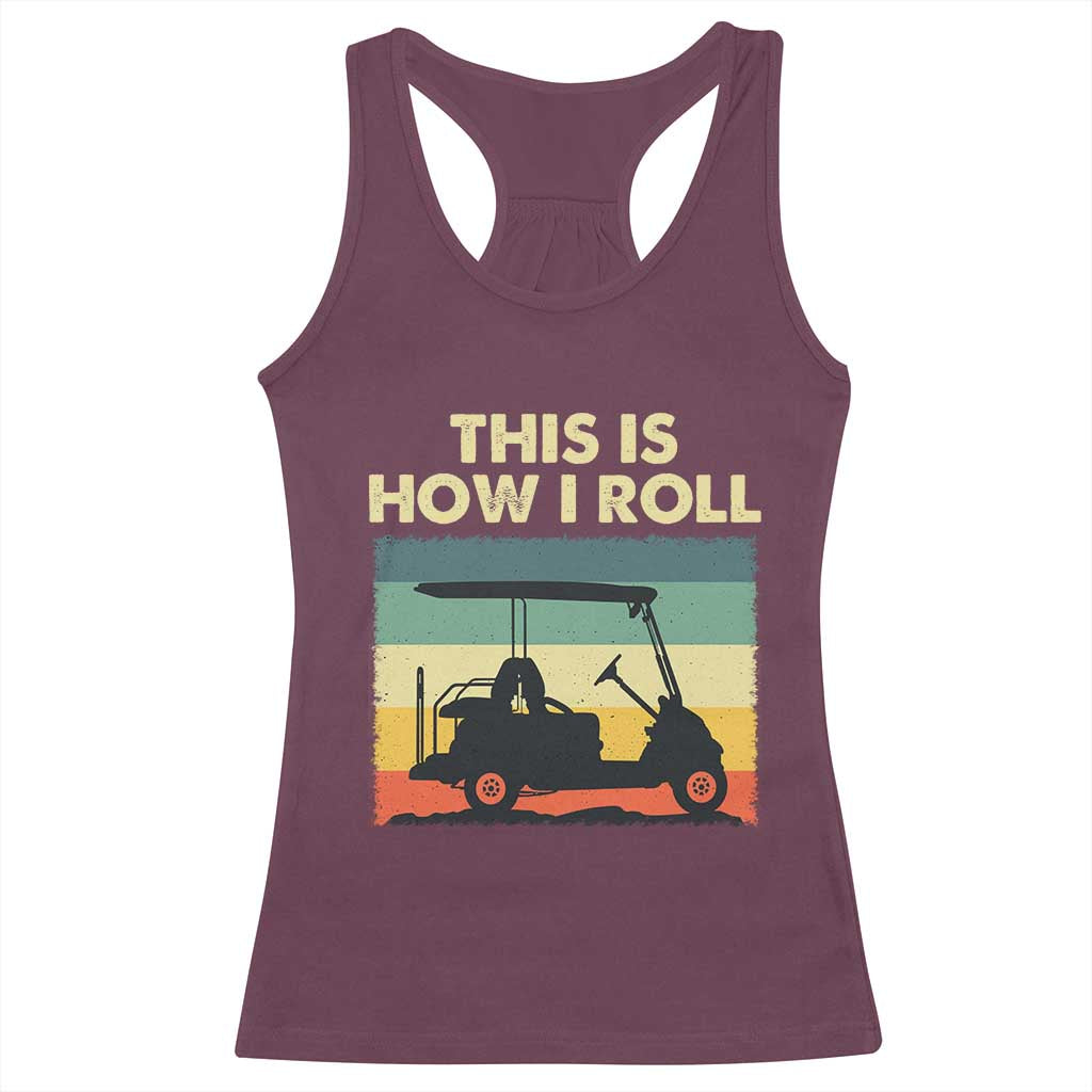 This Is How I Roll Golf Cart Retro 70s 80s Racerback Tank Top Vintage Golfing Lover Golfer Country Club Lifestyle