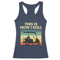 This Is How I Roll Golf Cart Retro 70s 80s Racerback Tank Top Vintage Golfing Lover Golfer Country Club Lifestyle