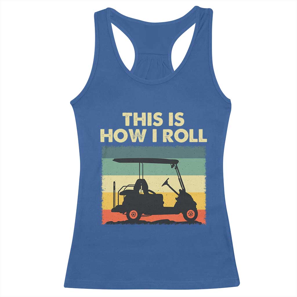 This Is How I Roll Golf Cart Retro 70s 80s Racerback Tank Top Vintage Golfing Lover Golfer Country Club Lifestyle