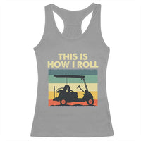 This Is How I Roll Golf Cart Retro 70s 80s Racerback Tank Top Vintage Golfing Lover Golfer Country Club Lifestyle