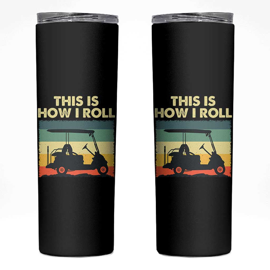 This Is How I Roll Golf Cart Retro 70s 80s Skinny Tumbler Vintage Golfing Lover Golfer Country Club Lifestyle