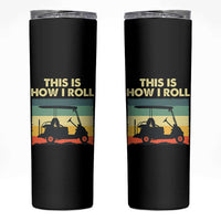 This Is How I Roll Golf Cart Retro 70s 80s Skinny Tumbler Vintage Golfing Lover Golfer Country Club Lifestyle