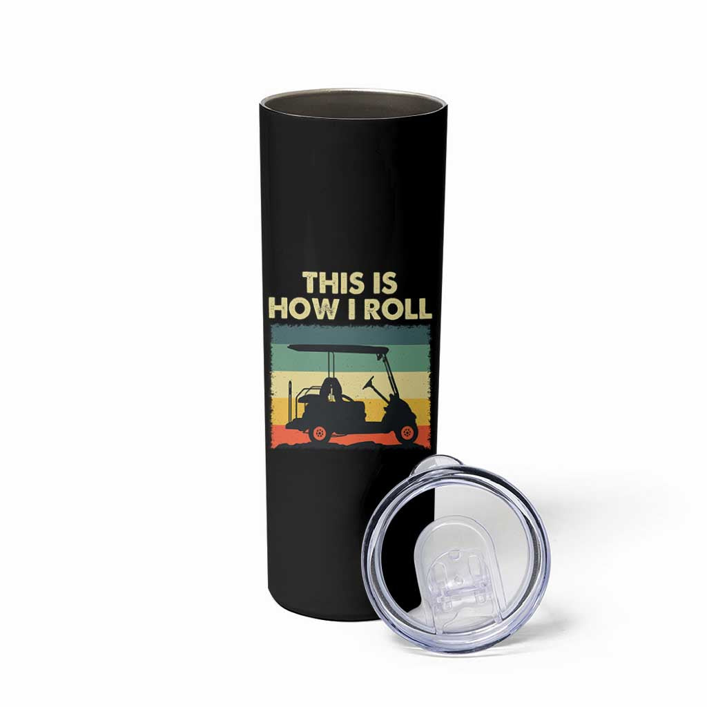 This Is How I Roll Golf Cart Retro 70s 80s Skinny Tumbler Vintage Golfing Lover Golfer Country Club Lifestyle