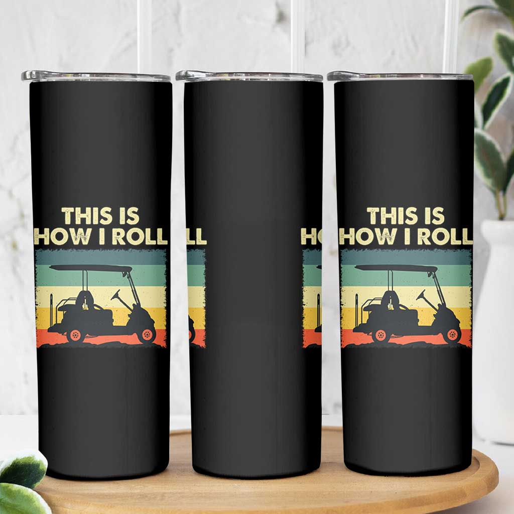 This Is How I Roll Golf Cart Retro 70s 80s Skinny Tumbler Vintage Golfing Lover Golfer Country Club Lifestyle