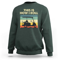 This Is How I Roll Golf Cart Retro 70s 80s Sweatshirt Vintage Golfing Lover Golfer Country Club Lifestyle