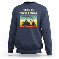 This Is How I Roll Golf Cart Retro 70s 80s Sweatshirt Vintage Golfing Lover Golfer Country Club Lifestyle