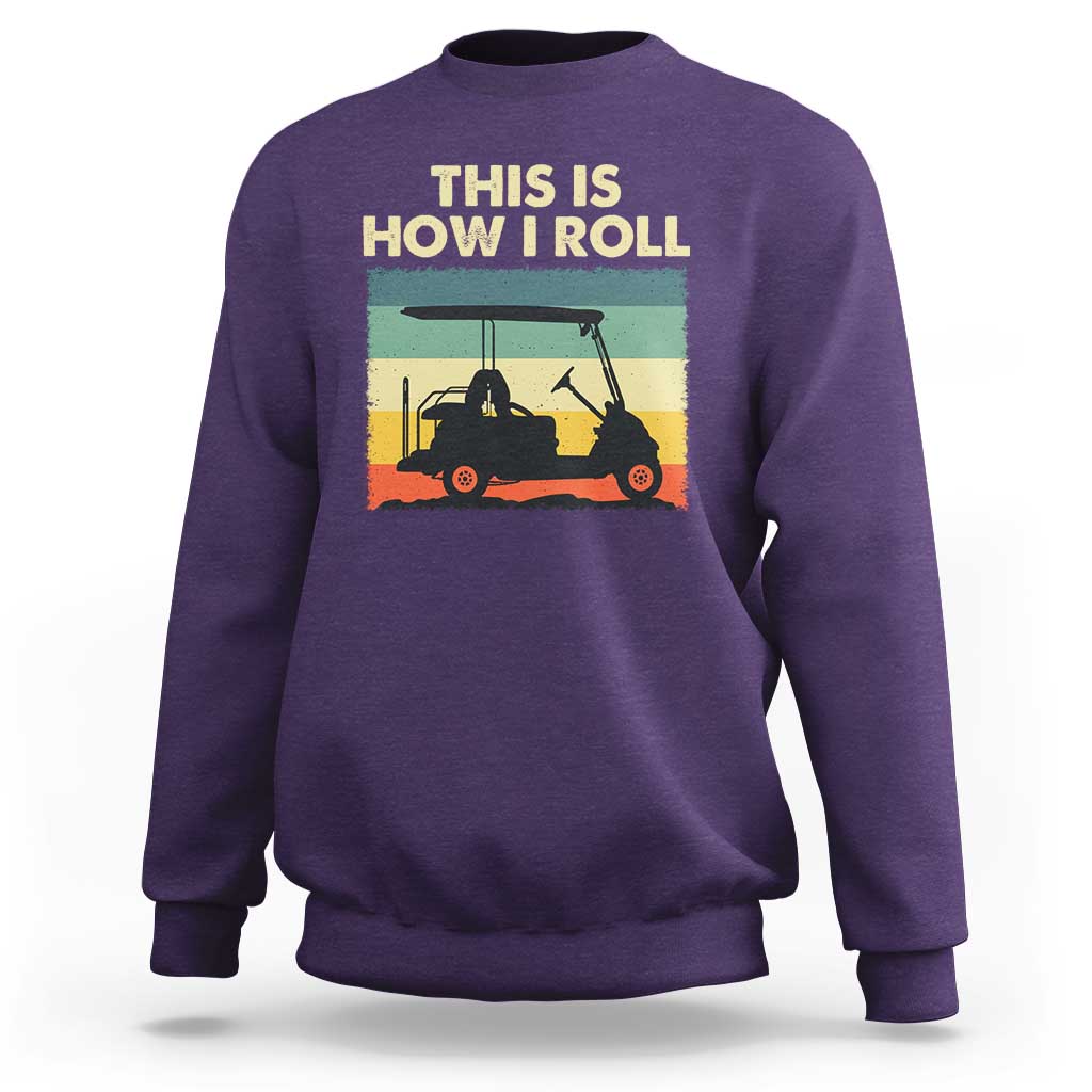This Is How I Roll Golf Cart Retro 70s 80s Sweatshirt Vintage Golfing Lover Golfer Country Club Lifestyle